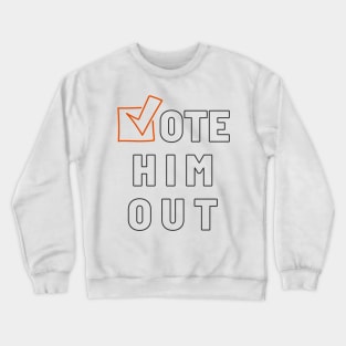 vote him out Crewneck Sweatshirt